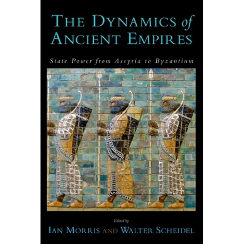The Dynamics of Ancient Empires: State Power from Assyria to Byzantium - Paperback