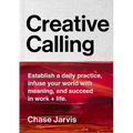Creative Calling: Establish a Daily Practice, Infuse Your World with Meaning, and Succeed in Work + Life - Hardcover