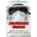 Politics of Fear: Médecins Sans Frontières and the West African Ebola Epidemic - Hardcover