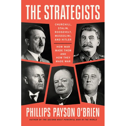 The Strategists: Churchill, Stalin, Roosevelt, Mussolini, and Hitler--How War Made Them and How They Made War - Hardcover