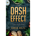 Dash Diet - The Dash Effect: Instantly Return Your Body To Peak Physical Health - Paperback
