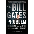 The Bill Gates Problem: Reckoning with the Myth of the Good Billionaire - Paperback