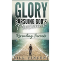 Glory Pursuing Gods Presence (Pocket Sized): Revealing Secrets - Paperback
