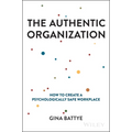 The Authentic Organization: How to Create a Psychologically Safe Workplace - Hardcover