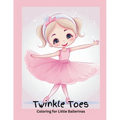 Twinkle Toes Coloring for Little Ballerinas - Paperback