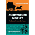 Christopher Morley: Two Classic Novels in One Volume: Parnassus on Wheels and the Haunted Bookshop - Paperback