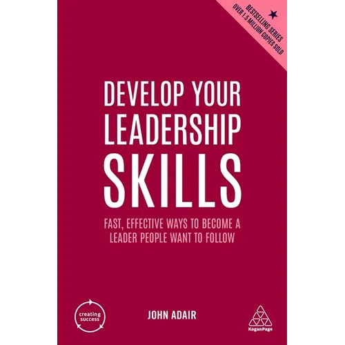 Develop Your Leadership Skills: Fast, Effective Ways to Become a Leader People Want to Follow - Paperback