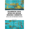 Collaborative Social Design with Mexican Indigenous Communities: Critical Craft and Transformative Practices - Paperback
