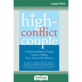 The High-Conflict Couple: Dialectical Behavior Therapy Guide to Finding Peace, Intimacy (16pt Large Print Edition) - Paperback