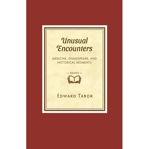 Unusual Encounters: Medicine, Shakespeare, and Historical Moments - Paperback