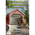 Lancaster County Covered Bridges: A Traveler's Guide - Paperback