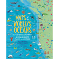 Maps of the World's Oceans: An Illustrated Children's Atlas to the Seas and All the Creatures and Plants That Live There - Hardcover