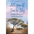 All You'll See Is Sky: Resetting a Marriage on an Adventure Through Africa - Paperback