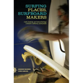 Surfing Places, Surfboard Makers - Hardcover