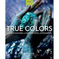 True Colors, 2nd Edition: World Masters of Natural Dyes and Pigments - Paperback