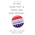 If We Can Put a Man on the Moon...: Getting Big Things Done in Government - Hardcover