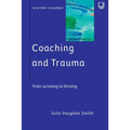 Coaching and Trauma: Moving Beyond the Survival Self (Coaching in Practice Series) - Paperback