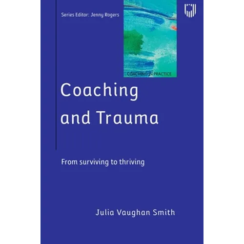 Coaching and Trauma: Moving Beyond the Survival Self (Coaching in Practice Series) - Paperback