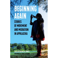 Beginning Again: Stories of Movement and Migration in Appalachia - Hardcover