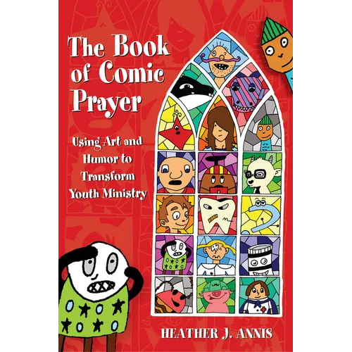 The Book of Comic Prayer: Using Art and Humor to Transform Youth Ministry - Paperback