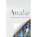 White Awake: An Honest Look at What It Means to Be White - Paperback