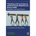 Teaching and Learning to Unlock Social Mobility for Every Child: Building Learning Futures - Paperback