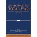 Anticipating Total War: The German and American Experiences, 1871 1914 - Paperback