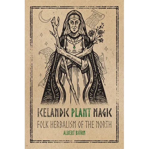 Icelandic Plant Magic: Folk Herbalism of the North - Paperback