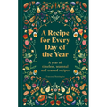 A Recipe for Every Day of the Year: A Year of Timeless, Seasonal and Trusted Recipes - Hardcover