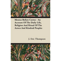 Mexico Before Cortez - An Account of the Daily Life, Religion and Ritual of the Aztecs and Kindred Peoples - Paperback