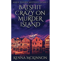 Batshit Crazy On Murder Island - Hardcover