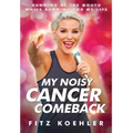 My Noisy Cancer Comeback: Running at the Mouth, While Running for My Life - Hardcover