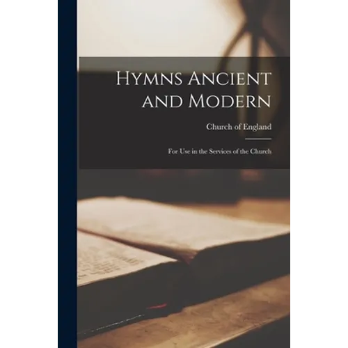 Hymns Ancient and Modern: for Use in the Services of the Church - Paperback