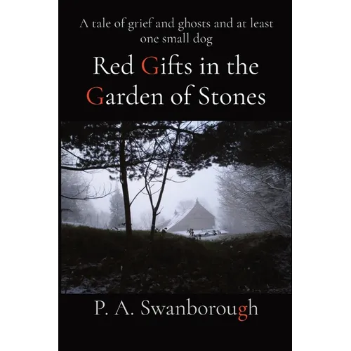 Red Gifts in the Garden of Stones: A tale of grief and ghosts and at least one small dog - Paperback