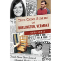 True Crime Stories of Burlington, Vermont - Paperback