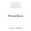 Shenanigans: The US-Ireland Relationship in Uncertain Times - Paperback