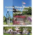 Getting Things Done Where All Politics Is Local - Paperback