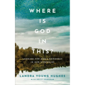 Where Is God in This?: Looking for God's Goodness in Our Struggles - Paperback