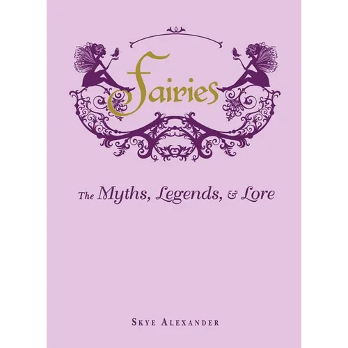 Fairies: The Myths, Legends, & Lore - Hardcover