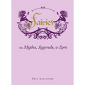 Fairies: The Myths, Legends, & Lore - Hardcover