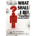 What Shall I Be? a Chat with Young People - Paperback