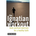 The Ignatian Workout: Daily Exercises for a Healthy Faith - Paperback