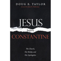 Jesus Before Constantine: The Church, Her Beliefs, and Her Apologetics - Paperback