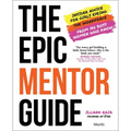 The Epic Mentor Guide: Insider Advice for Girls Eyeing the Workforce from 180 Boss Women Who Know - Hardcover