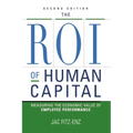 The ROI of Human Capital: Measuring the Economic Value of Employee Performance - Paperback