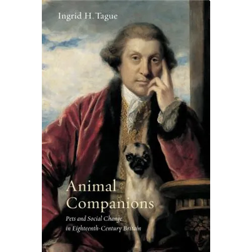 Animal Companions: Pets and Social Change in Eighteenth-Century Britain - Paperback
