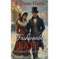Fashionably Late: A Victorian Christmas Romance - Hardcover