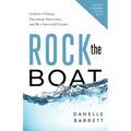 Rock the Boat: Embrace Change, Encourage Innovation, and Be a Successful Leader - Paperback