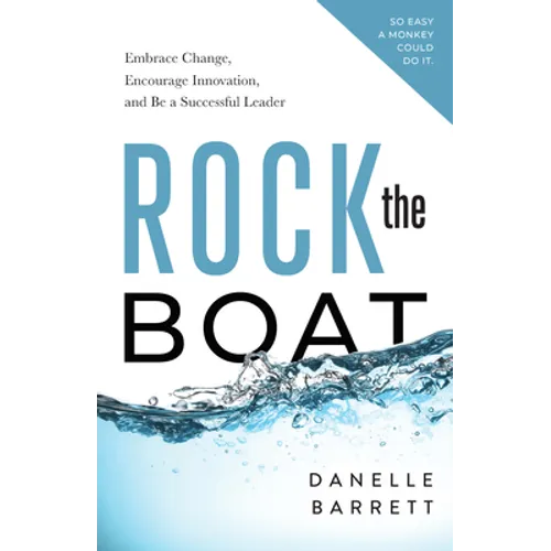 Rock the Boat: Embrace Change, Encourage Innovation, and Be a Successful Leader - Paperback