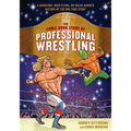 The Comic Book Story of Professional Wrestling: A Hardcore, High-Flying, No-Holds-Barred History of the One True Sport - Paperback
